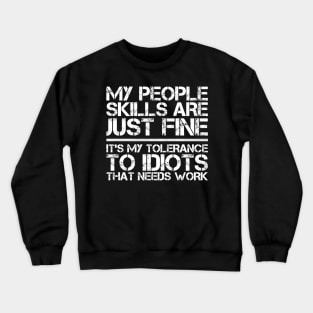 My People Skills are Fine It's My Tolerance to Idiots that Needs Work Crewneck Sweatshirt